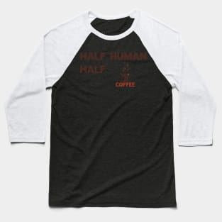 Half Human Half Coffee Baseball T-Shirt